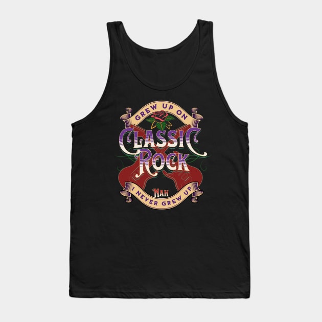 Grew Up On Classic Rock Tank Top by RockReflections